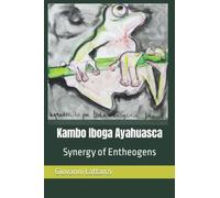 Kambo Iboga Ayahuasca: Synergy of Entheogens