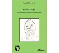Kamé Samuel aux fondements du régime politique camerounais - Pierre Kamé Bouopda - L'harmattan - broché - Essai