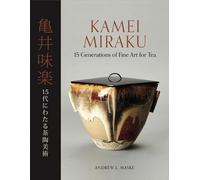 Kamei Miraku: 15 Generations of Fine Art for Tea