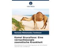 Kamel Brucellose: Eine vernachlässigte zoonotische Krankheit: Risikofaktoren für eine Übertragung an der Schnittstelle zwischen Tier und Mensch