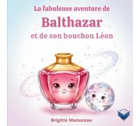 Kamélia La Fabuleuse Aventure De Balthazar Et Son Bouchon Léon