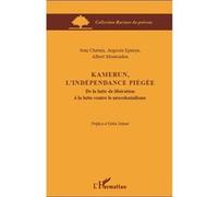 Kamerun, l'indépendance piégée De la lutte de libération à la lutte contre le néocolonialisme - Augusta Epanya - L'harmattan - broché - Essai