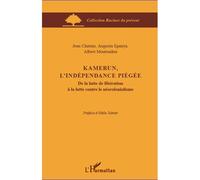 Kamerun, l'indépendance piégée De la lutte de libération à la lutte contre le néocolonialisme - Augusta Epanya - L'harmattan - broché - Essai