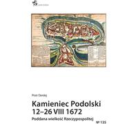 Kamieniec Podolski 12-26 VIII 1672 La grandeur subjuguée du Commonwealth