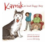 Kamik An Inuit Puppy Story by Donald Uluadluak & Illustrated by Qin Leng Donald Uluadluak , Illustrated by Qin Leng (Auteur)