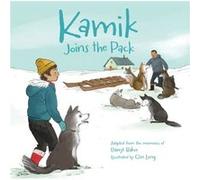 Kamik Joins the Pack by Darryl Baker & Illustrated by Qin Leng Darryl Baker Illustrated by Qin Leng (Auteur)