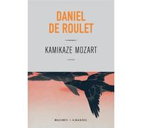 Kamikaze Mozart - Daniel de Roulet - Buchet-Chastel - broché - Roman