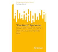 “Kamikaze” Syndrome: How Fake History Crushes Democracy and Ignites War
