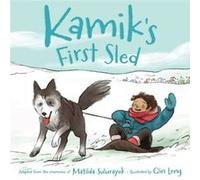 Kamiks First Sled by Illustrated by Qin Leng Matilda Sulurayok Illustrated by Qin Leng Matilda Sulurayok (Auteur)
