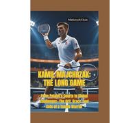 KAMIL MAJCHRZAK-THE LONG GAME: From Poland’s Courts to Global Challenges-The Grit, Grace, and Guts of a Tennis Warrior
