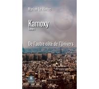 Kamoxy Tome I: De l'autre côté de l'Univers - Marion Le Hintec - Le Lys Bleu - broché - Roman