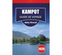 KAMPOT GUIDE DE VOYAGE 2026: Séjours sélectionnés au bord des rivières, où loger, quoi manger, et des conseils simples pour explorer le joyau caché du Cambodge en Asie du Sud-Est sans foule.