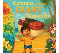 Kamuela and the Giant Musubi: A Hawaiian Picture Book About Family, Food, and Silly Island Adventures