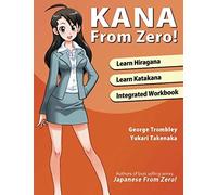 Kana From Zero!: Learn Japanese Hiragana and Katakana with integrated workbook.