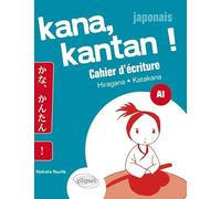 Kana kantan !, Japonais A1: Cahier d'écriture Hiragana et Katanaka