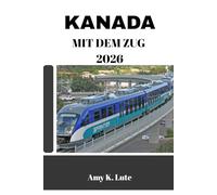 KANADA MIT DEM ZUG 2026: Ihr ultimativer Begleiter für unvergessliche Bahnabenteuer