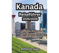 Kanada Reiseführer 2025/2026: Von den Rocky Mountains bis zu den Maritimes - Ein umfassender Reisebegleiter.