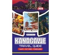 KANAGAWE TRAVEL GUIDE 2026: Your Journey Companion to Yokohama, Kamakura, and Hakone, with Practical Tips on Flights, Visas, Local Etiquette, Food, Nature, and Onsen