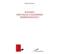 Kanaky Nouvelle-Calédonie indépendante ? – L'Harmattan