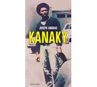 Kanaky Sur les traces d'Alphonse Dianou - Joseph Andras - Actes sud - broché - Essai