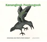 Kananginak Pootoogook: Drawings And Prints From Kinngait