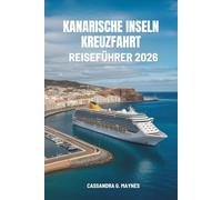 KANARISCHE INSELN KREUZFAHRT REISEFÜHRER 2026: Eine Reise durch die bezaubernden Landschaften des spanischen Archipels