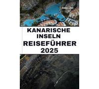 KANARISCHE INSELN REISEFÜHRER 2025: Genießen Sie das ganze Jahr über die Sonne, wandern Sie durch vulkanische Landschaften, genießen Sie Küstendörfer ... einen Kurzurlaub auf einer spanischen Insel.