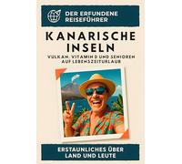 Kanarische Inseln: Vulkan, Vitamin D und Senioren auf Lebenszeiturlaub. Der erfundene Reiseführer