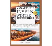 Kanarische Inseln Winter Reiseführer 2025-2026: lane deinen perfekten Winterurlaub - entdecke die schönsten Strände, Wanderungen, Cafés und das milde Inselabenteuer auf Spaniens beliebtesten Inseln