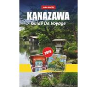 KANAZAWA GUIDE DE VOYAGE 2026: Quartiers de samouraïs, maisons de thé de geishas, jardins historiques et expériences culturelles japonaises authentiques