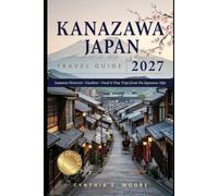 Kanazawa Japan Travel Guide 2027: Samurai Districts, Gardens, Food & Day Trips from the Japanese Alps