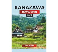 KANAZAWA Travel Guide 2026: Exploring Historical Landmarks, Cultural Experiences, and Hidden Gems in Japan's Ancient Capital