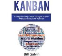 Kanban A StepbyStep Guide to Agile Project Management with Kanban A StepbyStep Guide to Agile Project Management with Kanban - Bill Galvin - Lee Digital L Bill GalvinBill Galvin (Auteur)