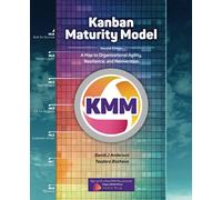 Kanban Maturity Model: A Map to Organizational Agility, Resilience, and Reinvention