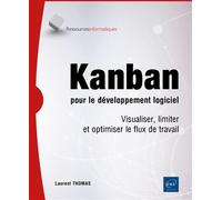 Kanban pour le développement logiciel - Visualiser, limiter et optimiser le flux de travail - Laurent Thomas - Eni Editions - broché - Manuel