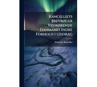 Kancelliets BrevbÃ, ger VedrÃ, rende Danmarks Indre Forhold I Uddrag