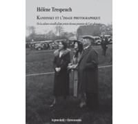 Kandinsky et l'image photographique: De la culture visuelle d'un artiste devenu pionnier de l'art abstrait