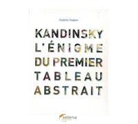 Kandinsky l'énigme du premier tableau abstrait - Wassily Kandinsky - Selena - relié - Beau livre