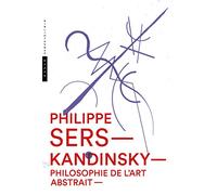 Kandinsky. Philosophie de l'art abstrait