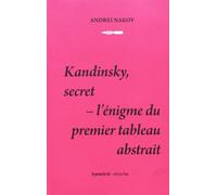 Kandinsky, secret: L'énigme du premier tableau abstrait