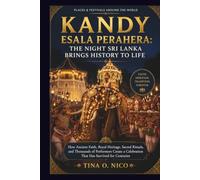 KANDY ESALA PERAHERA: THE NIGHT SRI LANKA BRINGS HISTORY TO LIFE PLACES & FESTIVALS AROUND THE WORLD