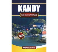 KANDY GUIDE DE VOYAGE 2026: Monuments historiques, sites culturels, cuisine locale et conseils pratiques pour la planification du Sri Lanka