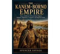 Kanem-Borno Empire: How a Medieval African State Shaped Religion, Diplomacy, Conquest, and Regional Trade