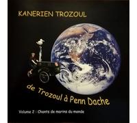 Kanerien Trozoul - De Trozoul À Penn Dache - Volume 2 : Chants De Marins Du Monde