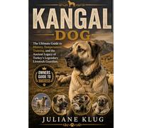 KANGAL DOG: The Ultimate Guide to History, Temperament, Training, and the Ancient Legacy of Turkey’s Legendary Livestock Guardian.