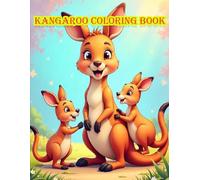 "Kangaroo Coloring Book for Kids: Fun and Cute Kangaroo Designs for Boys and Girls Ages 4-12": Explore your new drawing journey