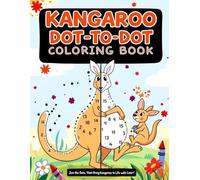 Kangaroo Dot To Dot Coloring Book: Join the Dots, Then Bring Kangaroos to Life with Color!