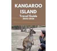 KANGAROO ISLAND TRAVEL GUIDE 2025/2026: Discover Pristine Beaches, Unique Wildlife, secret sea Bay conversational pack Kelly hill caves and coastal walk