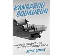 Kangaroo Squadron: American Courage in the Darkest Days of World War II - [Version Originale] Inconnu (Auteur)