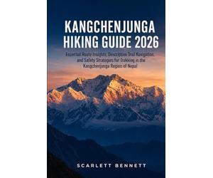 KANGCHENJUNGA HIKING GUIDE 2026: Essential Route Insights, Descriptive Trail Navigation, and Safety Strategies for Trekking in the Kangchenjunga Region of Nepal